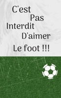 c'est pas interdit d'aimer le foot: "To do list" Carnet de foot, fun , check list, bloc note, planner -100 Pages - Format 12 X 20Cm (French Edition) 1660711746 Book Cover