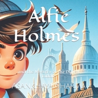 Alfie Holmes and the Mystery of the Digital Riddle (The Alfie Holmes series) B0CR1R4544 Book Cover