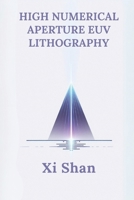 High Numerical Aperture EUV Lithography (Advanced Semiconductor Manufacturing Lithography Techniques) B0DSQ7WXW3 Book Cover