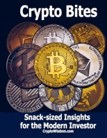 Crypto Bites: Snack-sized Insights for the Modern Investor B0CJDKRMH3 Book Cover