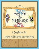 Meet Me at the Masterpiece: A Zany Peep at Art 1450560148 Book Cover