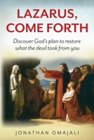 Lazarus, Come Forth: Discover God's plan to restore what the devil took from you 9811447292 Book Cover