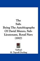 The Sub: Being The Autobiography Of David Munro, Sub-Lieutenant, Royal Navy 1167226976 Book Cover