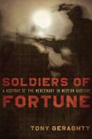 Soldiers Of Fortune: A History of the Mercenary in Modern Warfare 1605981427 Book Cover