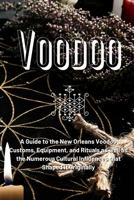 Voodoo: A Guide to the New Orleans Voodoo Customs, Equipment, and Rituals as well as the Numerous Cultural Influences that Sha 1803621311 Book Cover