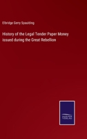 History of the Legal Tender Paper Money issued during the Great Rebellion 3375019513 Book Cover