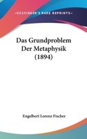 Das Grundproblem Der Metaphysik (1894) 116005827X Book Cover