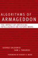 Algorithms of Armageddon: The Impact of Artificial Intelligence on Future Wars 161251541X Book Cover