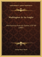 Washington As An Angler: With Extracts From His Diaries, 1787-89 1378510380 Book Cover