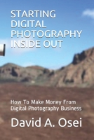 Starting Digital Photography Inside Out: How To Make Money From Digital Photography Business 1708279415 Book Cover