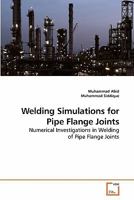 Welding Simulations for Pipe Flange Joints: Numerical Investigations in Welding of Pipe Flange Joints 3639218620 Book Cover