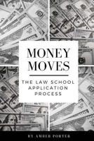 Money Moves: The Law School Application Process 1979858454 Book Cover