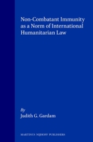Non-Combatant Immunity As a Norm of International Humanitarian Law 0792322452 Book Cover