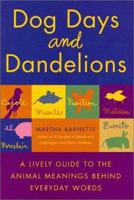 Dog Days and Dandelions: A Lively Guide to the Animal Meanings Behind Everyday Words 0312280726 Book Cover