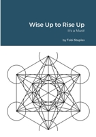 Wise Up to Rise Up: It's a Must 1667172247 Book Cover