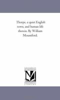 Thorpe, A quiet English town, and human life therein 1425542670 Book Cover