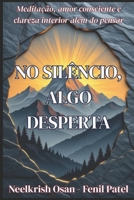 No silêncio, algo desperta: Meditação, amor consciente e clareza interior além do pensar (Portuguese Edition) B0FJTCTDL6 Book Cover