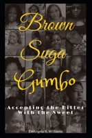 BROWN SUGA GUMBO: ACCEPTING THE BITTER WITH THE SWEET B08DSYSSCC Book Cover