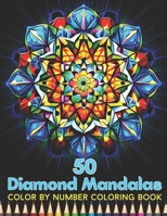 50 Diamond Mandalas Color By Number Coloring Book: 50 Mandalas- Color by Number Coloring Book For Adults Coloring Book with Fun, Easy, and Relaxing Co B0CRBL5GW9 Book Cover