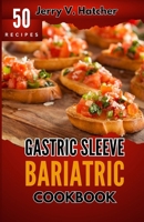Gastric Sleeve Bariatric Cookbook: A Comprehensive Guide to Gastric Sleeve - Over 50 Nutrient-Packed Recipes, Tips, Post-Surgery Nutrition, Essential Insights for Weight loss and a Healthier You B0CNKVH51W Book Cover