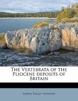 The Vertebrata of the Pliocene Deposits of Britain 1279481838 Book Cover