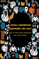 Animal Embroidery Workbook For Adult: Guide To Know About Embroidery Tool And Patterns: Gift Ideas for Holiday B08P3JTNCP Book Cover