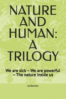 NATURE AND HUMAN: A TRILOGY: We are sick – We are powerful – The nature inside us B0FCCZP4ZM Book Cover