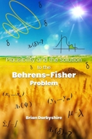 Plausibility and the Solution to the Behrens-Fisher Problem 1917184581 Book Cover