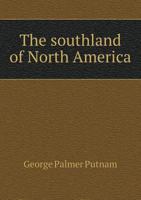 The Southland of North America: Rambles and Observations in Central America During the Year 1912 1345838573 Book Cover