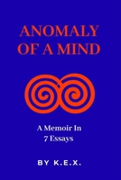 Anomaly of a Mind: A Memoir in 7 Essays B0FRYVNJVD Book Cover