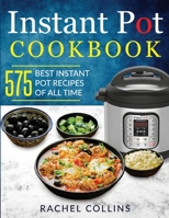 Instant Pot Cookbook: 575 Best Instant Pot Recipes of All Time (with Nutrition Facts, Easy and Healthy Recipes) 1734222921 Book Cover