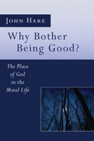 Why Bother Being Good?: The Place of God in the Moral Life (Christian Classics Bible Studies) 0830826831 Book Cover