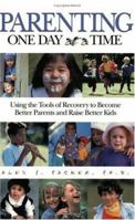 Parenting One Day at a Time: Using the Tools of Rcovery to Become Better Parents and Raise Better Kids 1568383231 Book Cover