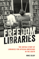 Freedom Libraries: The Untold Story of Libraries for African Americans in the South 1538115530 Book Cover