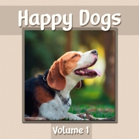 Happy Dogs Volume 1: Dog Photography Book Featuring Adorable Canine Photos - WORD-FREE EDITION - Perfect Gift Book for Memory Care or Special Needs Individuals! B08M2BC6L7 Book Cover