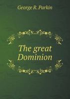 The Great Dominion: Studies of Canada 1165100169 Book Cover