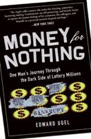 Money for Nothing: One Man's Journey through the Dark Side of Lottery Millions 0061284173 Book Cover