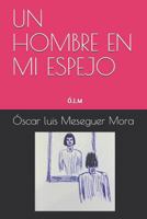 Un Hombre En Mi Espejo 1976903300 Book Cover