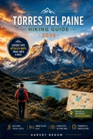 TORRES DEL PAINE Hiking Guide 2026: An Honest Planning Resource for Independent Trekkers Navigating Permits, Refugios and Patagonian Conditions B0H3H8YXVW Book Cover