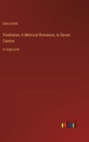 Powhatan; A Metrical Romance, in Seven Cantos: in large print 3368372262 Book Cover