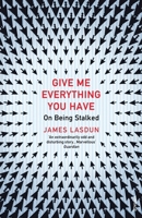 Give Me Everything You Have: On Being Stalked 1250043573 Book Cover