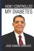 HOW I CONTROLLED MY DIABETES B0851LY95M Book Cover