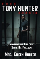 Free Tony Hunter 333814: Unmasking the Lies that Stole His Freedom B0G6TSW3HX Book Cover