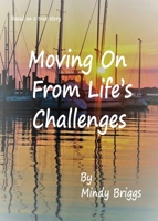 Moving On From Life's Challenges 0578354772 Book Cover