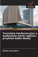 Turystyka konferencyjna a budowanie marki regionu: przyklad Addis Abeby (Polish Edition) 6209883419 Book Cover