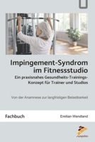Impingement-Syndrom im Fitnessstudio: Ein praxisnahes Gesundheits-Trainingskonzept für Trainer und Studios: Von der Anamnese zur langfristigen Belastbarkeit (German Edition) B0GKD9HSBJ Book Cover