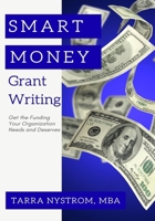 SMART Money Grant Writing: Get the Funding Your Organization Needs and Deserves 1736072013 Book Cover