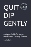 QUIT DIP GENTLY: A 4 Week Guide for Men to Quit Dip and Chewing Tobacco B0GMQTPC6D Book Cover