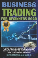 Trading for Beginners 2020: A step by step guide on trading with a business strategy for making money as a trader and use forex for a living B088GNKHTC Book Cover