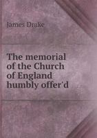 The memorial of the Church of England: humbly offer'd to the consideration of all true lovers of our church and constitution 5518797281 Book Cover